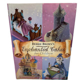 Debbie Brown's Enchanted Cakes for Children - Step-by-Step Guide
